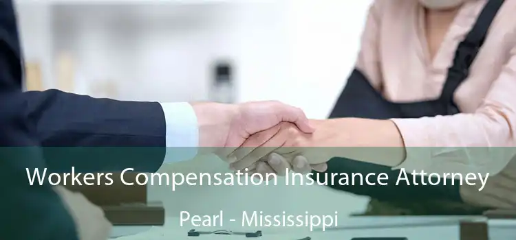 Workers Compensation Insurance Attorney Pearl - Mississippi