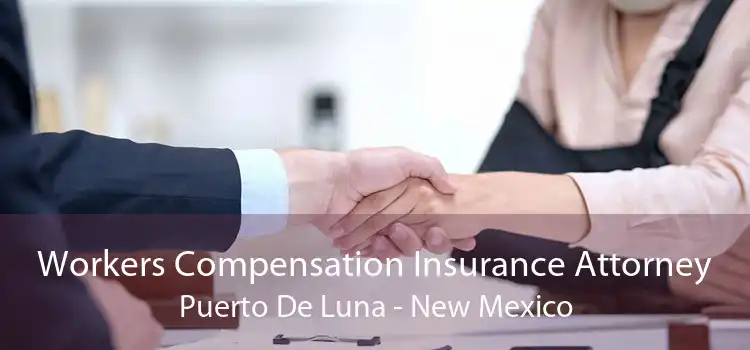 Workers Compensation Insurance Attorney Puerto De Luna - New Mexico