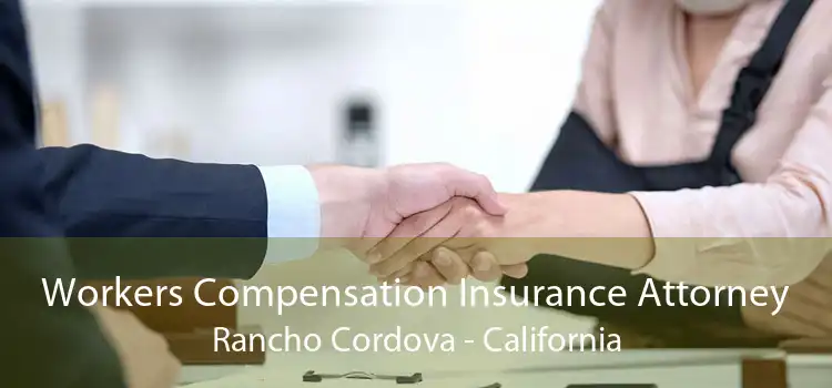 Workers Compensation Insurance Attorney Rancho Cordova - California