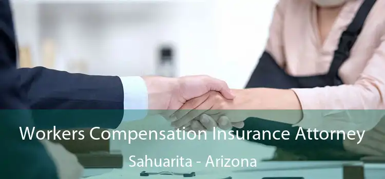 Workers Compensation Insurance Attorney Sahuarita - Arizona