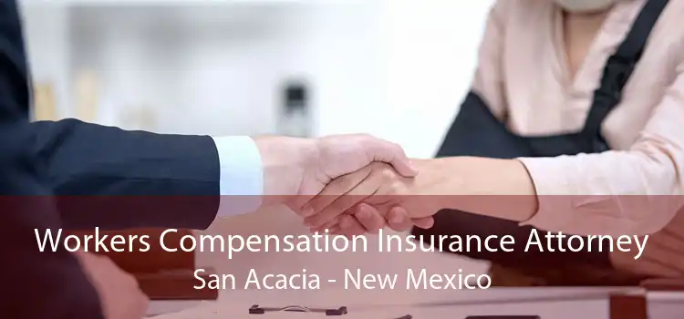 Workers Compensation Insurance Attorney San Acacia - New Mexico