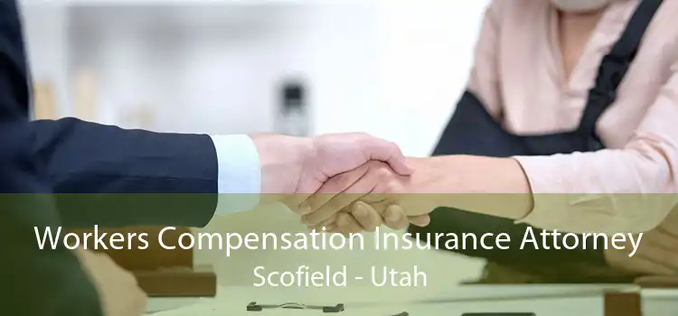 Workers Compensation Insurance Attorney Scofield - Utah