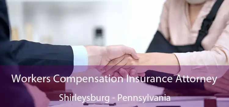 Workers Compensation Insurance Attorney Shirleysburg - Pennsylvania