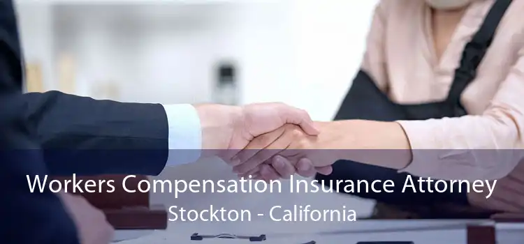 Workers Compensation Insurance Attorney Stockton - California