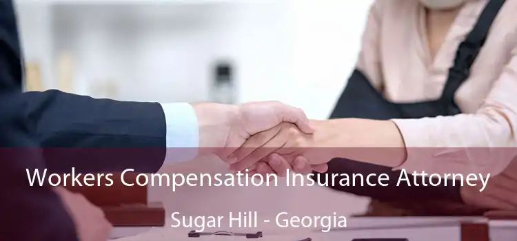 Workers Compensation Insurance Attorney Sugar Hill - Georgia
