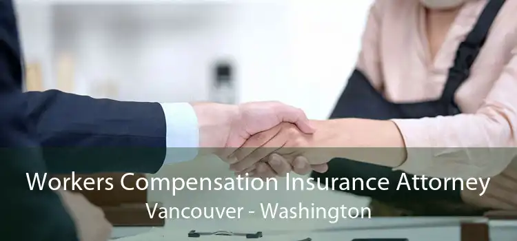 Workers Compensation Insurance Attorney Vancouver - Washington