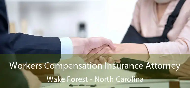 Workers Compensation Insurance Attorney Wake Forest - North Carolina