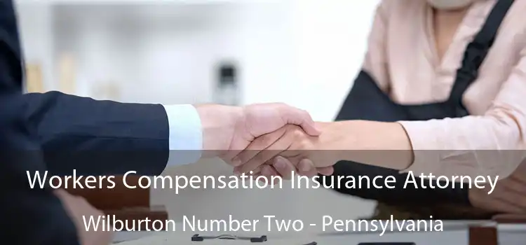 Workers Compensation Insurance Attorney Wilburton Number Two - Pennsylvania