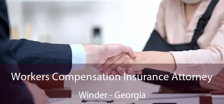 Workers Compensation Insurance Attorney Winder - Georgia