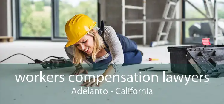 workers compensation lawyers Adelanto - California