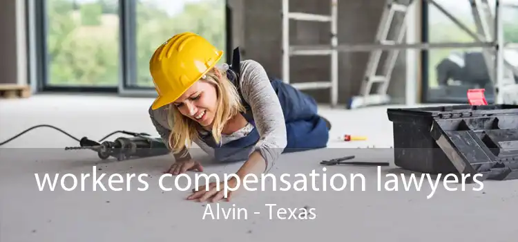 workers compensation lawyers Alvin - Texas