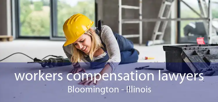 workers compensation lawyers Bloomington - Illinois