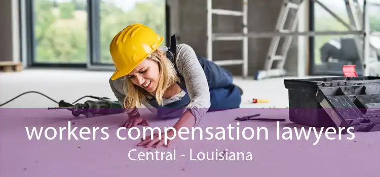 workers compensation lawyers Central - Louisiana