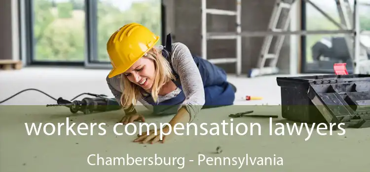 workers compensation lawyers Chambersburg - Pennsylvania