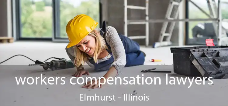 workers compensation lawyers Elmhurst - Illinois