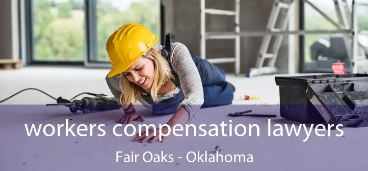 workers compensation lawyers Fair Oaks - Oklahoma