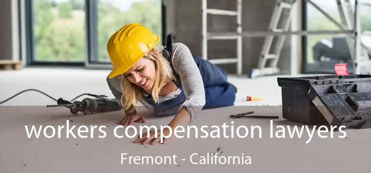 workers compensation lawyers Fremont - California