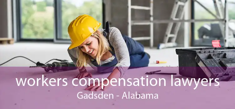 workers compensation lawyers Gadsden - Alabama