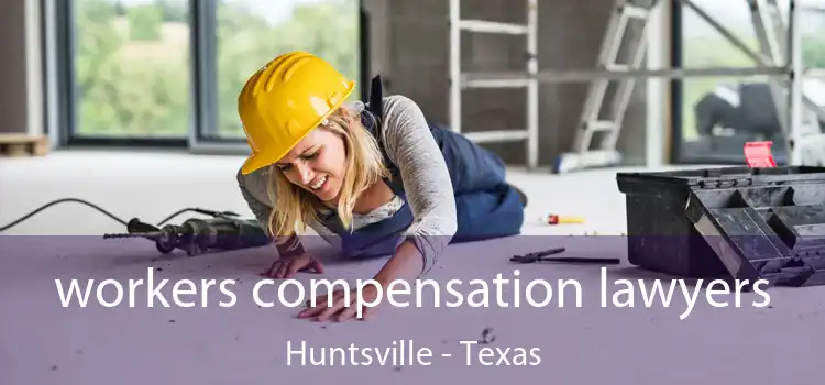 workers compensation lawyers Huntsville - Texas