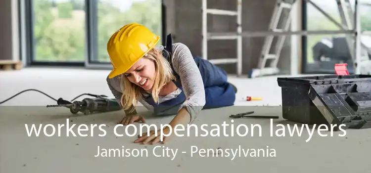 workers compensation lawyers Jamison City - Pennsylvania