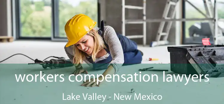 workers compensation lawyers Lake Valley - New Mexico