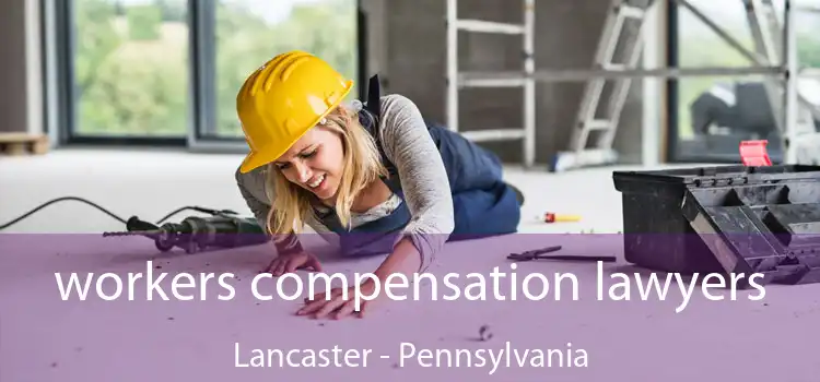 workers compensation lawyers Lancaster - Pennsylvania