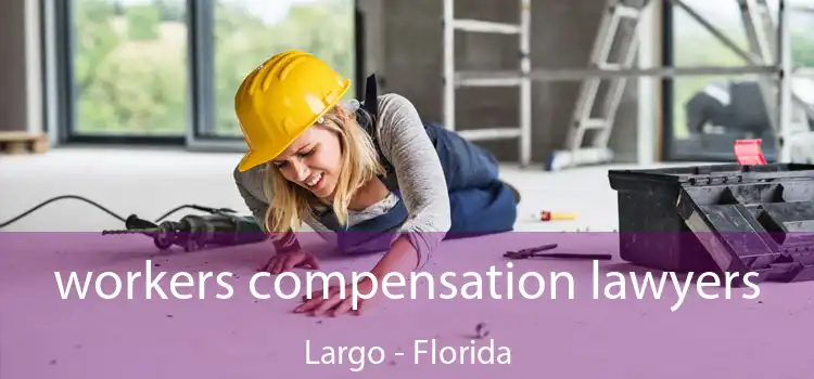 workers compensation lawyers Largo - Florida