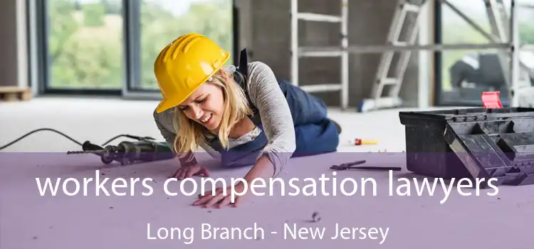 workers compensation lawyers Long Branch - New Jersey