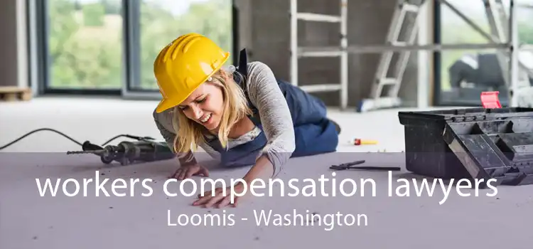 workers compensation lawyers Loomis - Washington