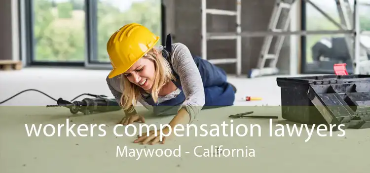 workers compensation lawyers Maywood - California