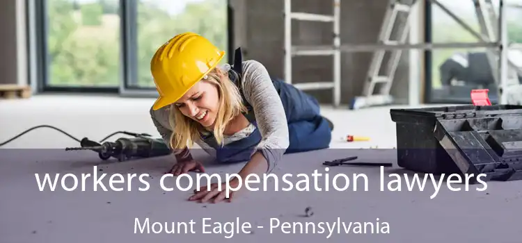 workers compensation lawyers Mount Eagle - Pennsylvania