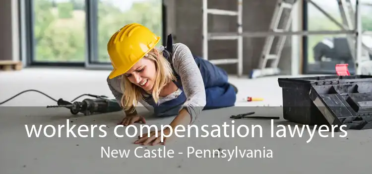workers compensation lawyers New Castle - Pennsylvania