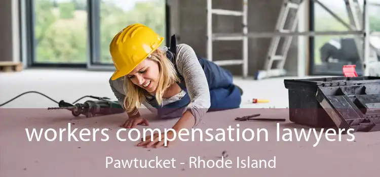 workers compensation lawyers Pawtucket - Rhode Island