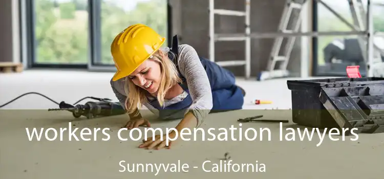 workers compensation lawyers Sunnyvale - California