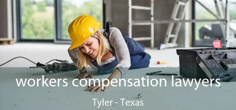 workers compensation lawyers Tyler - Texas