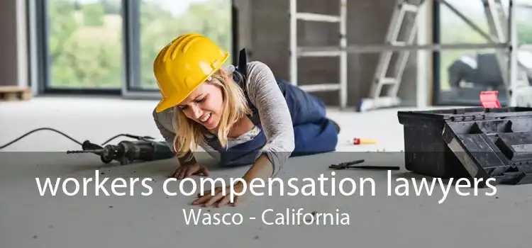 workers compensation lawyers Wasco - California