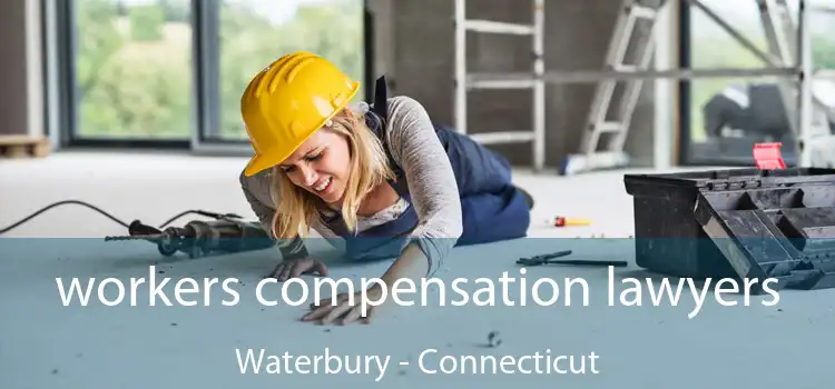 workers compensation lawyers Waterbury - Connecticut