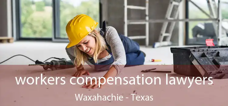 workers compensation lawyers Waxahachie - Texas