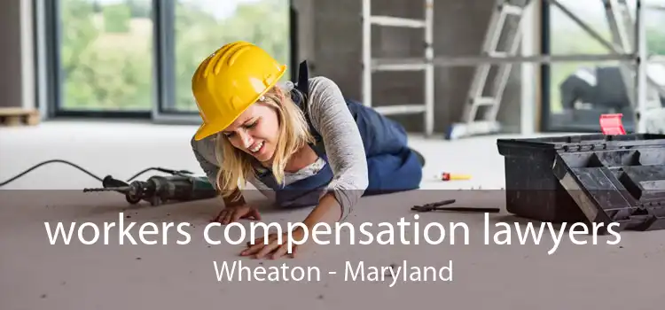 workers compensation lawyers Wheaton - Maryland