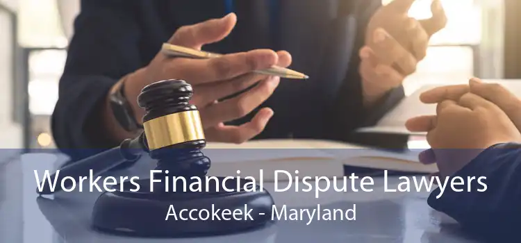 Workers Financial Dispute Lawyers Accokeek - Maryland