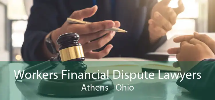 Workers Financial Dispute Lawyers Athens - Ohio