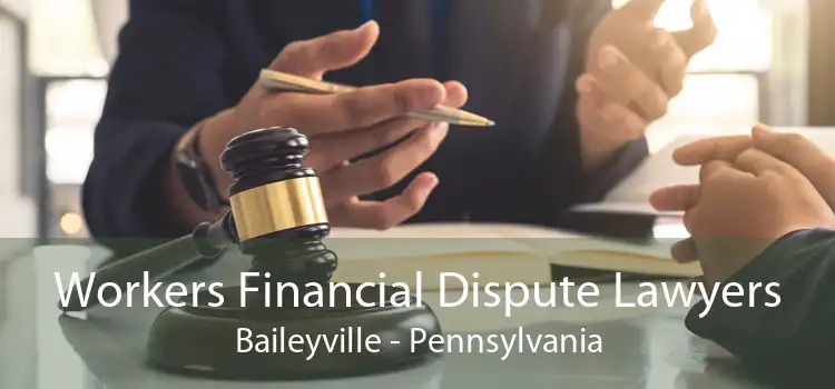 Workers Financial Dispute Lawyers Baileyville - Pennsylvania