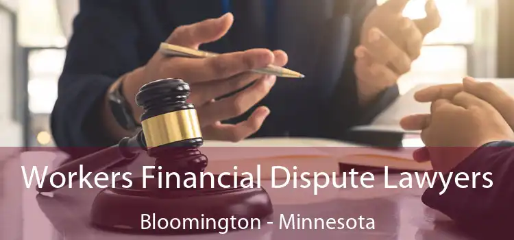 Workers Financial Dispute Lawyers Bloomington - Minnesota