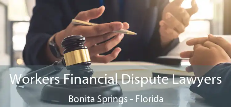 Workers Financial Dispute Lawyers Bonita Springs - Florida