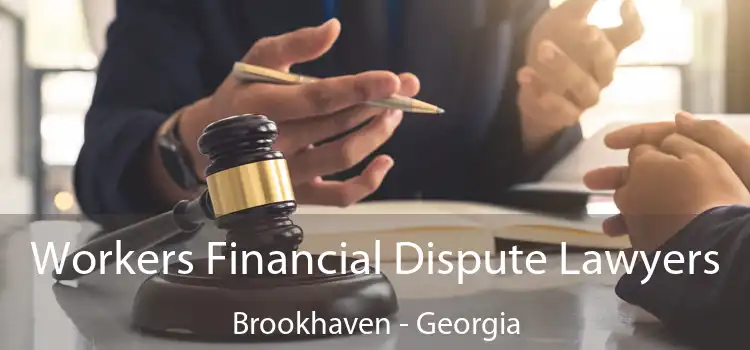 Workers Financial Dispute Lawyers Brookhaven - Georgia