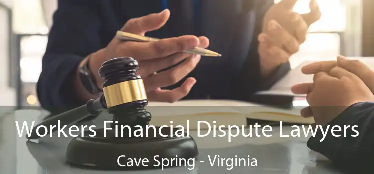 Workers Financial Dispute Lawyers Cave Spring - Virginia