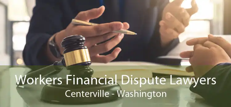Workers Financial Dispute Lawyers Centerville - Washington