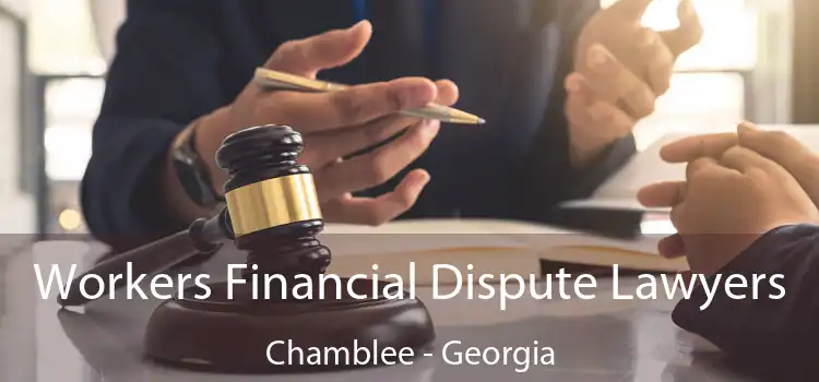 Workers Financial Dispute Lawyers Chamblee - Georgia