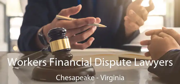 Workers Financial Dispute Lawyers Chesapeake - Virginia