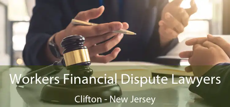 Workers Financial Dispute Lawyers Clifton - New Jersey